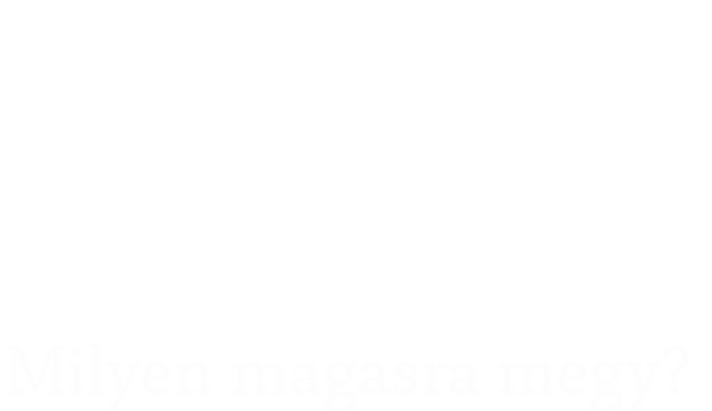 Milyen magasra megy? Fehér